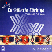 TÜRKÜLERLE TÜRKİYE (TÜRKİYE WITH FOLK SONGS) - 50 NEVŞEHİR (CD) - 1