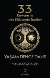 Yaşam Denge Dans - 33 Kavram ile Aile Köklerinin Tesirleri - Yurdaay Onaran - 1