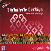 TÜRKÜLERLE TÜRKİYE (TÜRKİYE WITH FOLK SONGS) - 63 ŞANLIURFA (CD) - 1