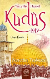 YÜZYILLIK HASRET KUDÜS 1917 - 1