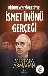 BİLİNMEYEN YÖNLERİYLE İSMET İNÖNÜ GERÇEĞİ - 1