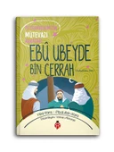 Ebu Ubeyde Bin Cerrah (r.a.) Peygamberimizin Mütevazi Arkadaşı - 1