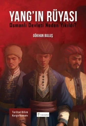 Yang'ın Rüyası: Osmanlı Devleti Neden Yıkıldı? - Gökhan Buluş - 1
