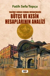 Tanzimat Sonrası Osmanlı İmparatorluğu Bütçe Ve Kesin Hesaplarının Analizi - Fatih Sefa Topçu - 1