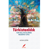 TÜRKİSTANLILIK - Türk Milliyetçiliğinin Medeniyet Ufku - 1