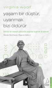 Virginia Woolf - Yaşam Bir Düştür, Uyanmak Bizi Öldürür - 1
