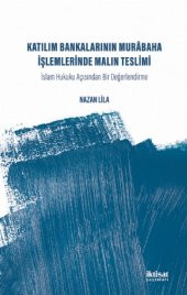 KATILIM BANKALARININ MURABAHA İŞLEMLERİNDE MALIN TESLİMİ -  İslam Hukuku Acısından Bir Değerlendirme - 1