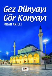 Gez Dünya'yı Gör Konya'yı - Okan Akıllı - 1