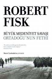 Büyük Medeniyet Savaşı: Orta Doğu’nun Fethi - Robert Fisk 9786257737272 - 1