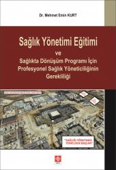Sağlık Yönetimi Eğitimi ve Sağlıkta Dönüşüm Programı İçin Profesyonel Sağlık Yöneticiliğinin Gerekliliği - 1