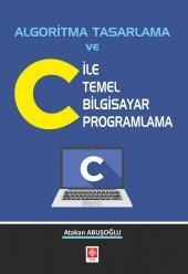 Algoritma Tasarlama ve C ile Temel Bilgisayar Programlama Atakan Abuşoğlu - 1