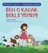 Ben O Kadar Bekleyemem! - Değerler Eğitimi-Sorumlu - 1