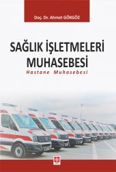 Sağlık İşletmeleri Muhasebesi (Hastane Muhasebesi) Ahmet Gökgöz - 1