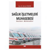 Sağlık İşletmeleri Muhasebesi (Hastane Muhasebesi) Ahmet Gökgöz - 2