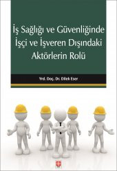 İş Sağlığı ve Güvenliğinde İşçi ve İşveren Dışındaki Aktörlerin Rolü Dilek Eser - 1
