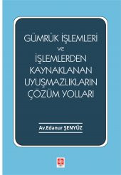 Gümrük İşlemleri ve İşlemlerden Kaynaklanan Uyuşmazlıkların Çözüm Yolları Edanur Şenyüz - 1