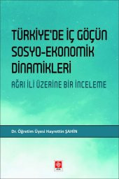 Türkiyede İç Göçün Sosyo-Ekonomik Dinamikleri Ağrı İli Üzerine Bir İnceleme Hayrettin Şahin - 1