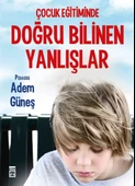 Çocuk Eğitiminde Doğru Bilinen Yanlışlar - 1