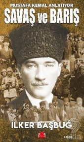 Savaş ve Barış - Mustafa Kemal Anlatıyor - 1