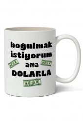 Boğulmak İstiyorum Ama Dolarla Tasarımlı Kupa Bardak Baskılı Kahve Kupa Bardak - 1