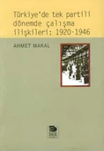 Türkiye’de Tek Partili Dönemde Çalışma İlişkileri: 1920 - 1946 - 1