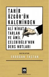 Tahir Üzgörün Kaleminden Ali Nihat Tarlan ve Âmil Çelebioğlunun Ders Notları - 1