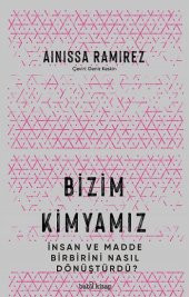Bizim Kimyamız – İnsan ve Madde Birbirini Nasıl Dönüştürdü? - 1