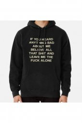 If you heard anything bad about me believe all that and leave me alone Baskılı Sweatshirt Hoodie - 1