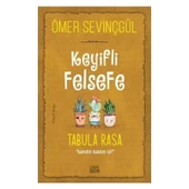 KEYİFLİ FELSEFE TABULA RASA KENDİN KALEM OL Ö.SEVİNÇGÜL - 1