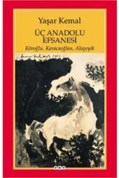 Üç Anadolu Efsanesi Yaşar Kemal, - 1