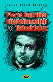 Pierre Bourdieu Düşünümselliği ve Tahakküm - Seren Yarım Altunay - 1