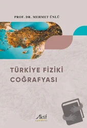 Türkiye Fiziki Coğrafyası/Aktif Yayınevi/Mehmet Ünlü - 1