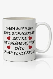 Sana Nasılsın Diye Soracaklar Sen De Sevgilime Aşığım Diye Cevap Vereceksin Baskılı Kupa Bardak Kahve Kupa Bardak - 1