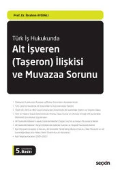 Türk İş HukukundaAlt İşveren (Taşeron) İlişkisi ve<br />Muvazaa Sorunu - 1
