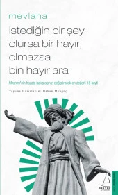 İstediğin Bir Şey Olursa Bir Hayır Olmazsa Bin Hayır Ara - Mevlana - 1
