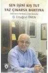 SEN İŞİNİ KIŞ TUT YAZ ÇIKARSA BAHTINA   /   Türkiye' den ve Türk Bürokrasisinden Manzaralar  (  İMZALI VE İTHAFLI ) - 1