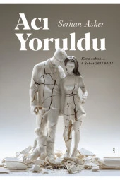 Acı Yoruldu / Serhan Asker / Alfa Yayınları / 9786254499715 - 1