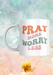 Pray More Worry Less Yazılı Motivasyon Temalı Baskılı Eğlenceli Özel Tasarım Baskılı Kupa Bardak - 1