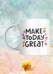 Make Today Great Yazılı Motivasyon Temalı Baskılı Eğlenceli Özel Tasarım Baskılı Kupa Bardak thumbnail 1