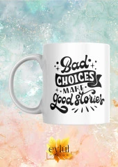 Bad Choices Make Good Stories Yazılı Baskılı Eğlenceli Esprili Özel Tasarım Baskılı Kupa Bardak thumbnail 1
