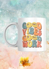 Good Vibes Good Work Yazılı Motivasyon Temalı Baskılı Eğlenceli Özel Tasarım Baskılı Kupa Bardak - 1