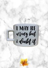 I May Be Wrong But I Doubt It Eğlenceli Özel Tasarım Baskılı Kupa Bardak Espresso Türk Kahvesi thumbnail 1