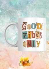Good Vibes Only Yazılı Motivasyon Temalı Baskılı Eğlenceli Özel Tasarım Baskılı Kupa Bardak - 3