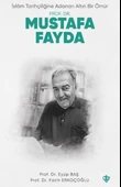 İslam Tarihçiliğine Adanan Altın Bir Ömür Prof. Dr. Mustafa Fayda - 1