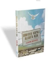 Dünyaya Kapalı Allah'a Açık  Cezaevine Mektuplar - 1