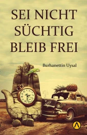 SEI NICHT SUCHTIG BLEIB FREI - Burhanettin Uysal - 1