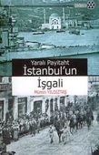 Yaralı Payitaht İstanbul’un İşgali - 1