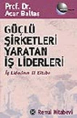 Güçlü Şirketleri Yaratan İş Liderleri İş Liderlerinin El Kitabı - 1