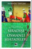 Sıradışı Osmanlı Şehzadeleri - Taht Uğruna Baş Veren Canlar - 1