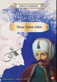 Tarihte İz Bırakanlar - İlk Osmanlı Halifesi - Yavuz Sultan Selim - 1